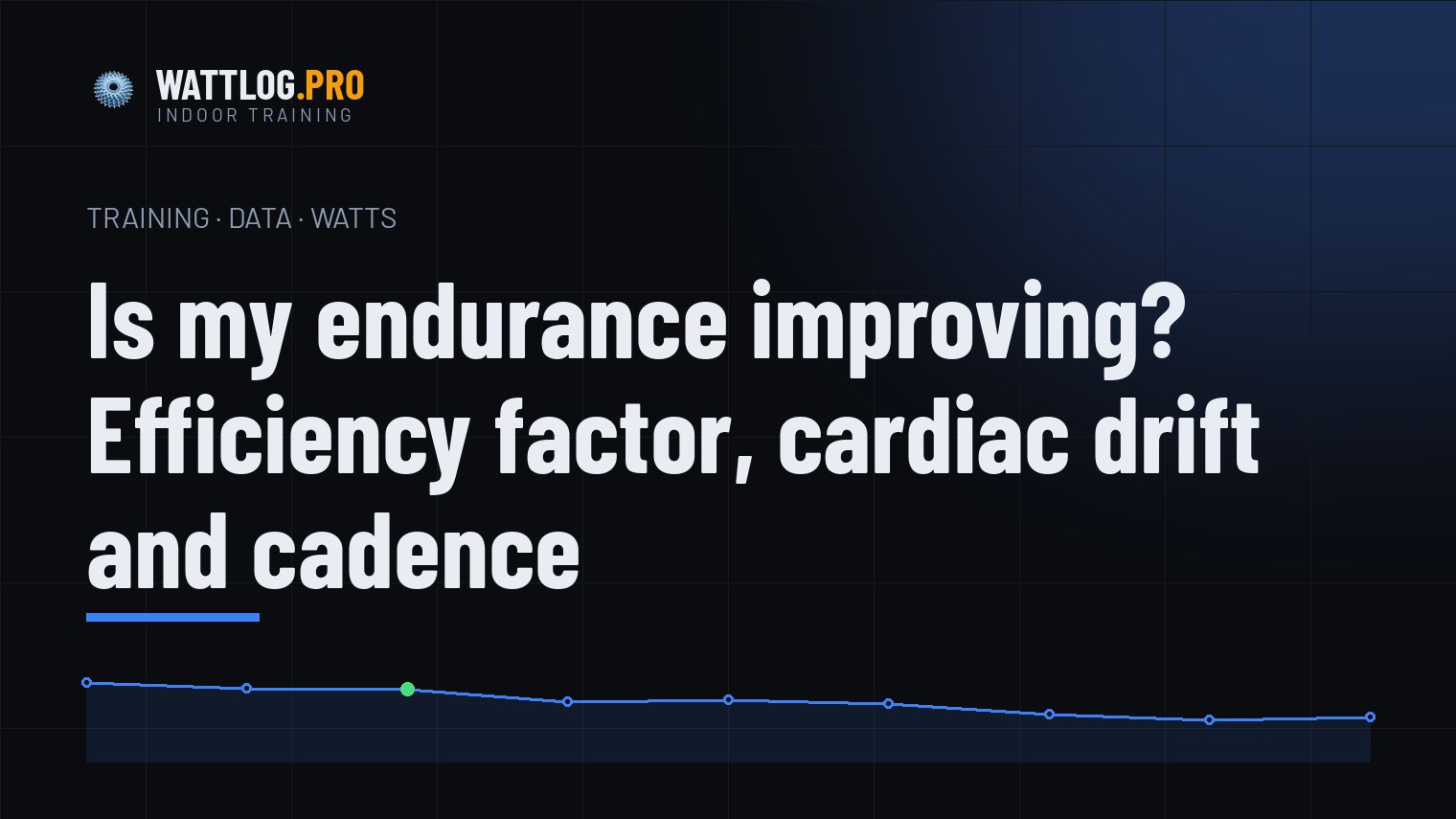 Is my endurance improving? Efficiency factor, cardiac drift and cadence